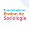 Pós-Graduação em Ensino de Sociologia